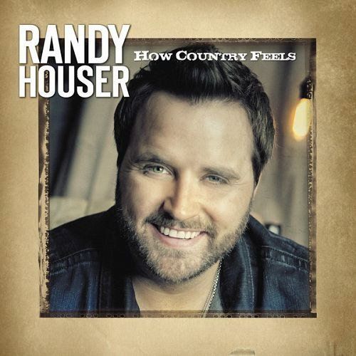 2013 how country feels randy houser how country feels