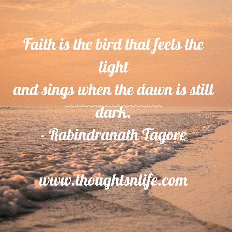 Thoughtsnlife.com :Faith is the bird that feels the light and sings when the dawn is still dark. - Rabindranath Tagore